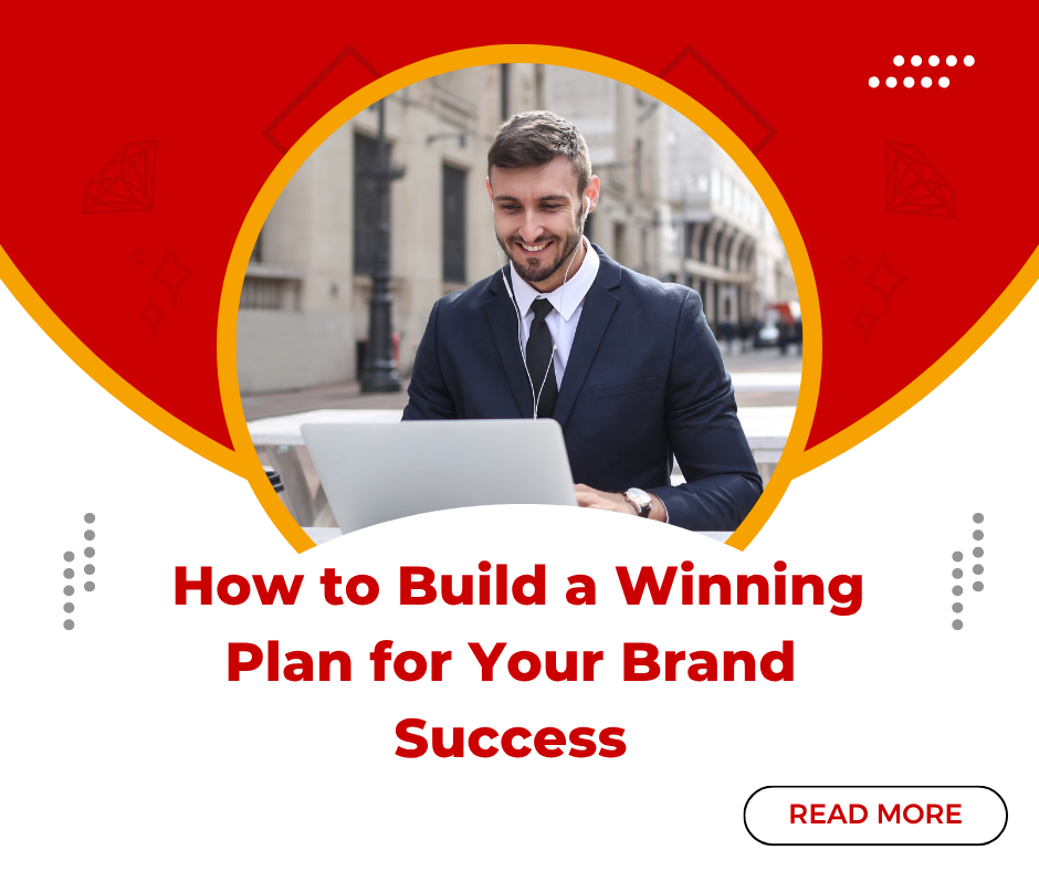 How to Build a Winning Plan for Your Brand Success